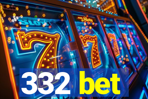 332 bet